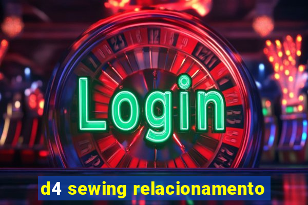 d4 sewing relacionamento